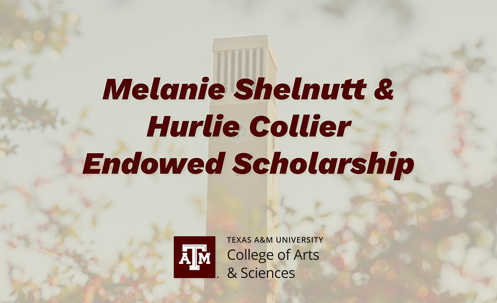 The words Melanie Shelnutt &amp; Hurlie Collier Endowed Scholarship with a Texas A&amp;M College of Arts &amp; Sciences Logo over the background of a bell tower
