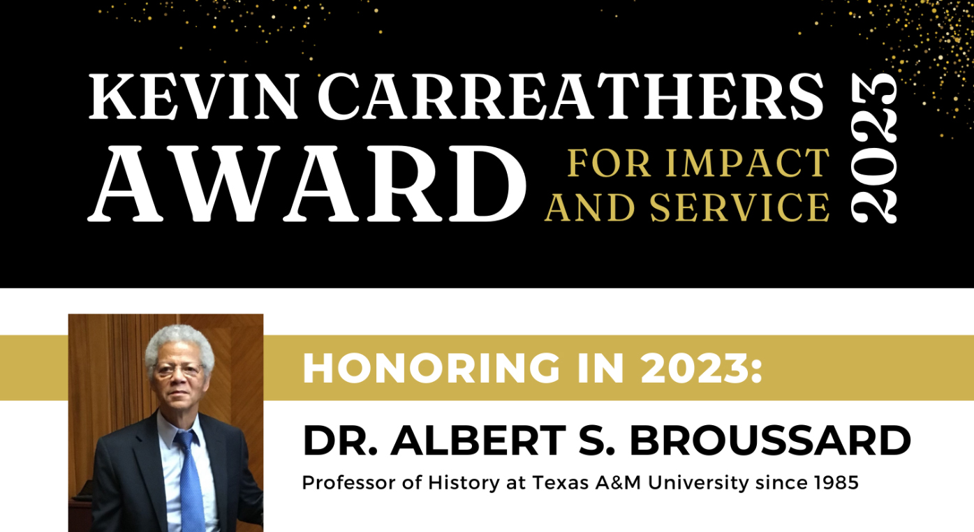 Graphic promoting Texas A&M history professor Albert Broussard as the 2023 recipient of the Kevin R. Carreathers Award for Impact and Service