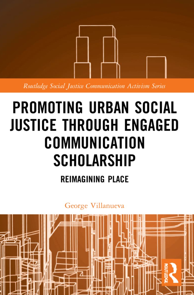 Cover image of Texas A&amp;M University communication professor George Villanueva's book, "Promoting Urban Social Justice Through Engaged Communication Scholarship: Reimagining Place"