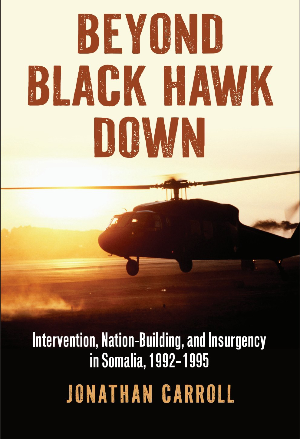 Cover of the book 'Beyond Black Hawk Down' featuring a silhouette of a helicopter against a sunset, with the subtitle 'Intervention, Nation-Building, and Insurgency in Somalia, 1992-1995'.