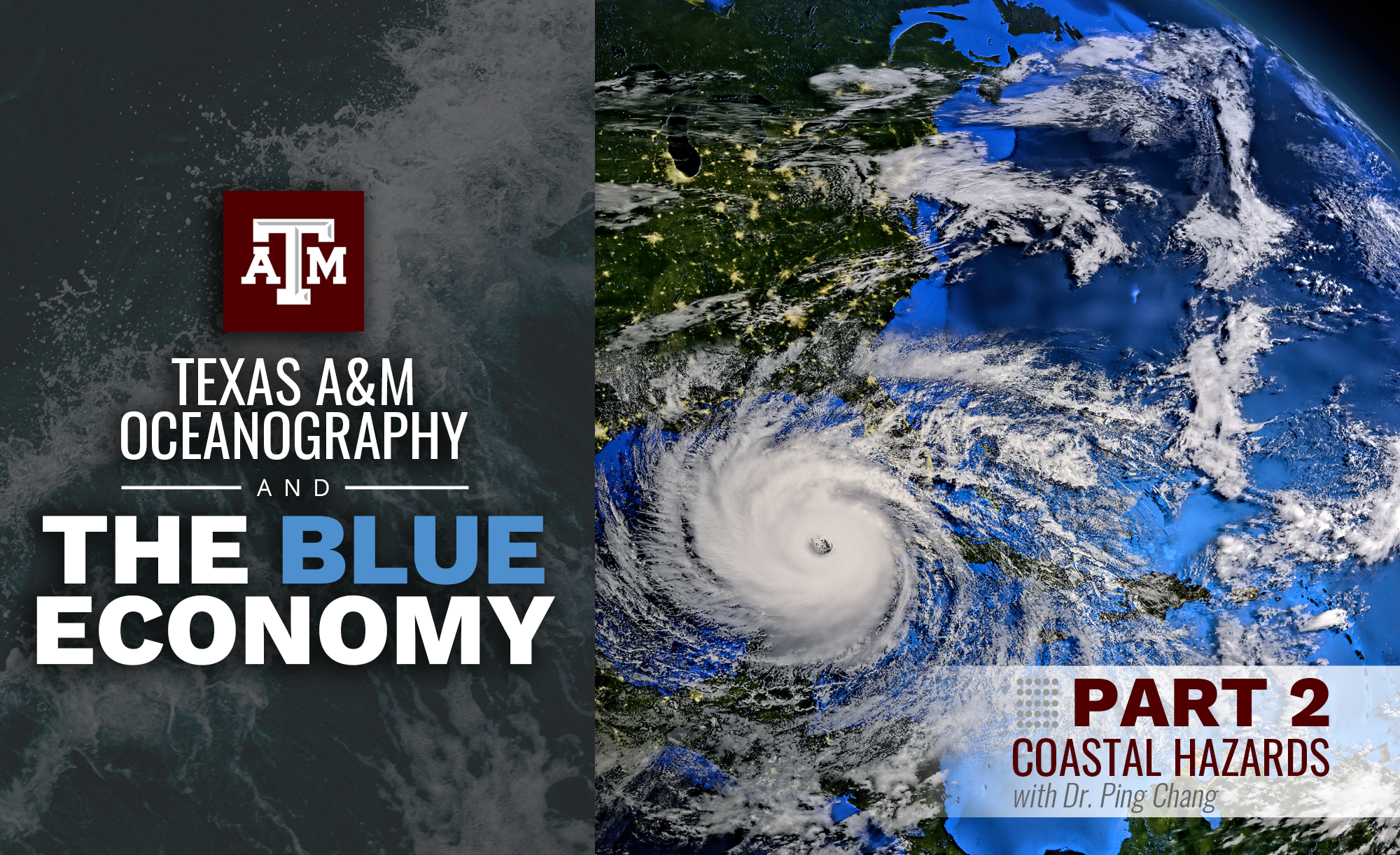 Satellite image showing a hurricane approaching land, overlaid with text 'Texas A&M Oceanography and The Blue Economy, Part 2 Coastal Hazards with Dr. Ping Chang.'