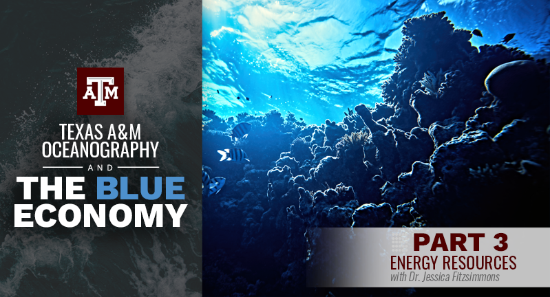 Promotional image for Texas A&M Oceanography's series on The Blue Economy, featuring a vibrant underwater scene with corals and sunlight filtering through the water, titled 'Part 3: Energy Resources with Dr. Jessica Fitzsimmons'.