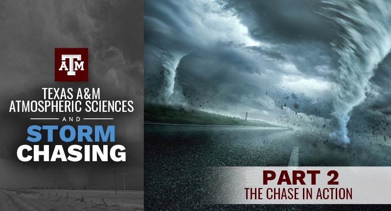 Promotional image for Texas A&M Atmospheric Sciences and Storm Chasing, featuring a dramatic tornado over a stormy landscape with text 'Part 2 The Chase in Action'.