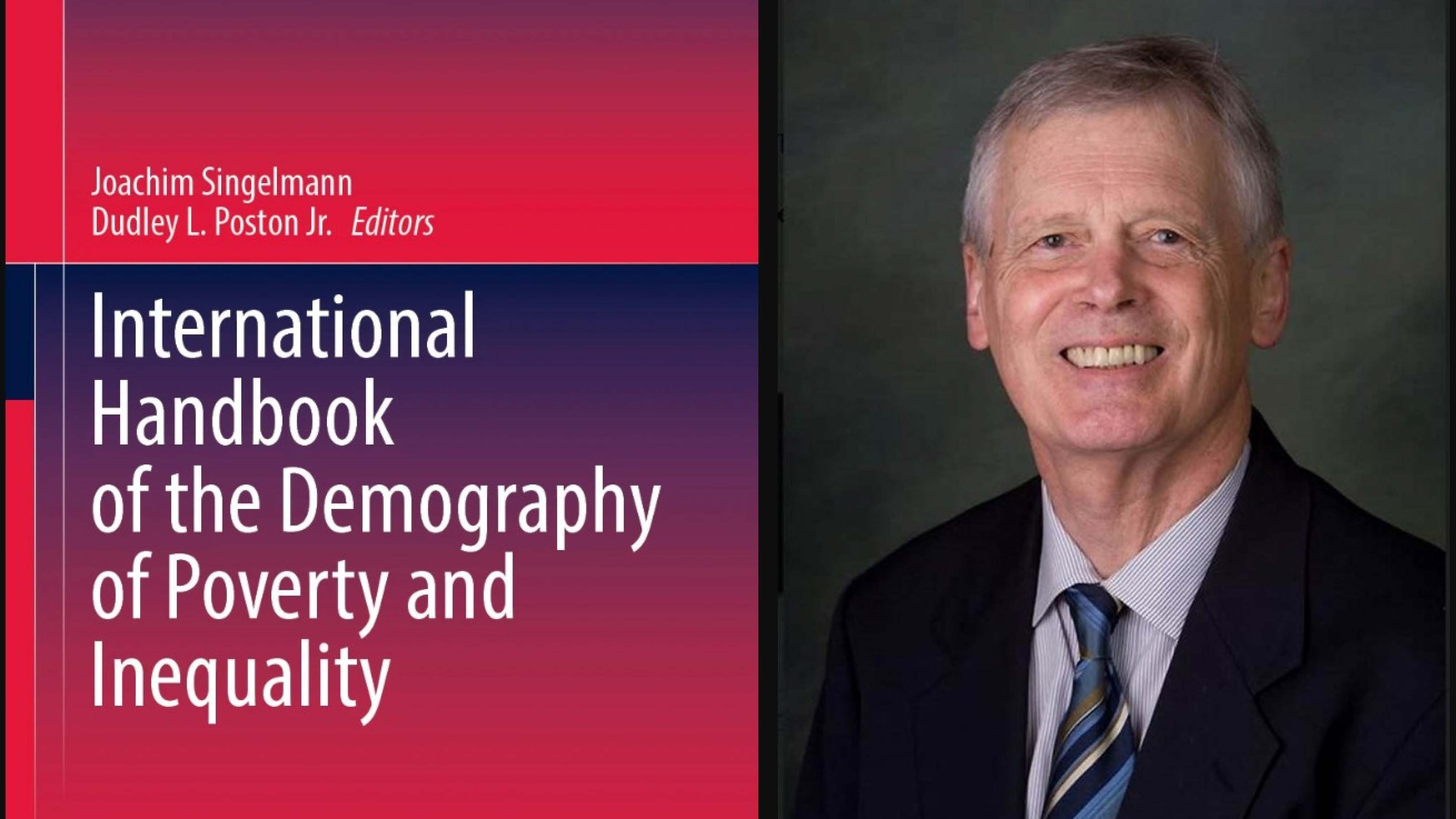 The cover for International Handbook of the Demography of Poverty and Inequality &amp; picture of Dr. Dudley Poston 